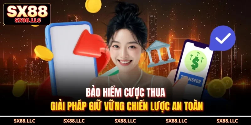 Bảo Hiểm Cược Thua Giải Pháp Giữ Vững Chiến Lược An Toàn