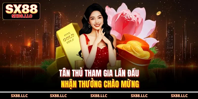 Tân thủ tham gia lần đầu nhận thưởng chào mừng
