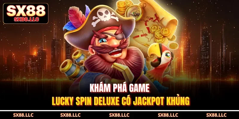 Khám phá game Lucky Spin Deluxe có Jackpot khủng