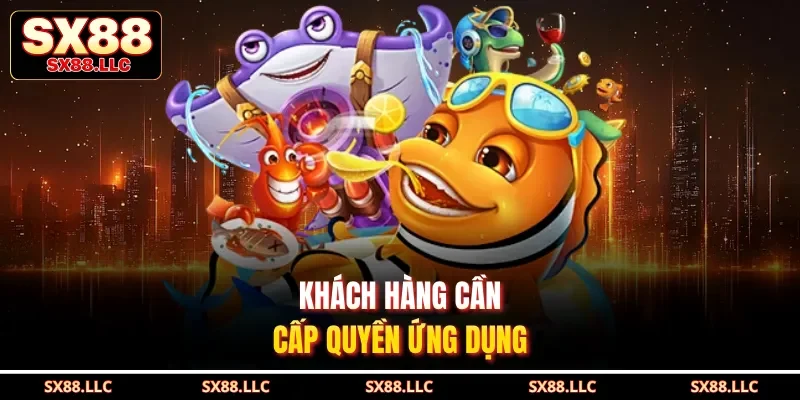 Khách hàng cần cấp quyền ứng dụng