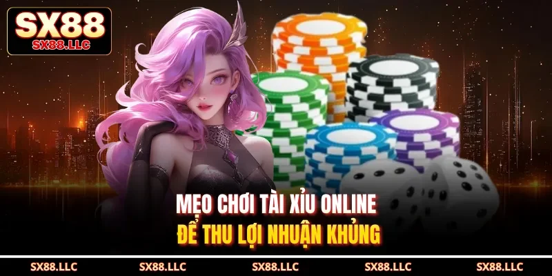Mẹo chơi tài xỉu online để thu lợi nhuận khủng