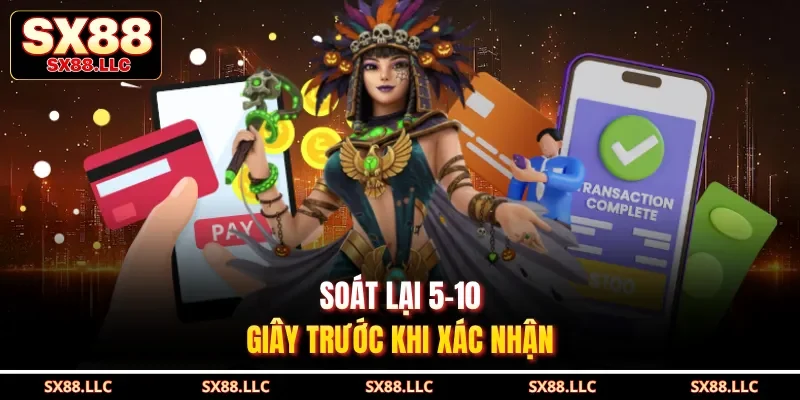 Soát lại 5–10 giây trước khi xác nhận